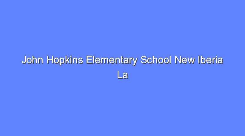 john hopkins elementary school new iberia la 12266