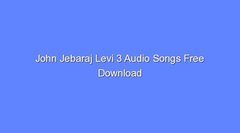 john jebaraj levi 3 audio songs free download 8591