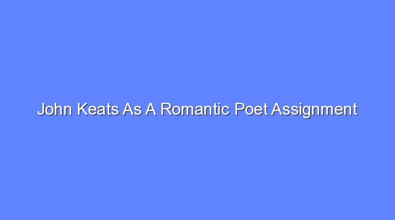 john keats as a romantic poet assignment 10320