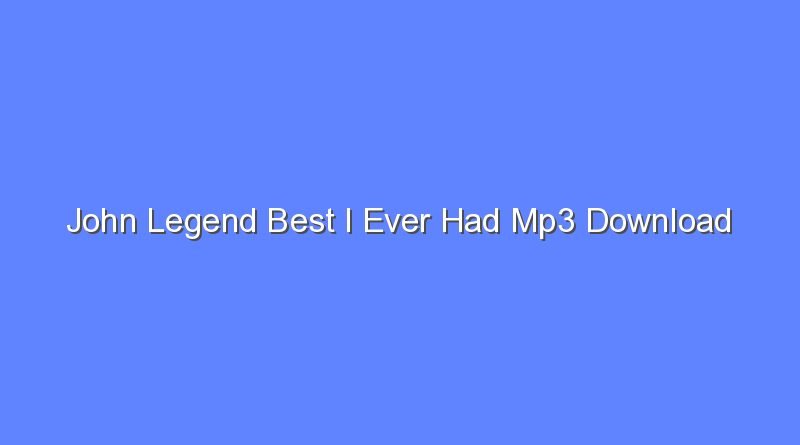 john legend best i ever had mp3 download 8611