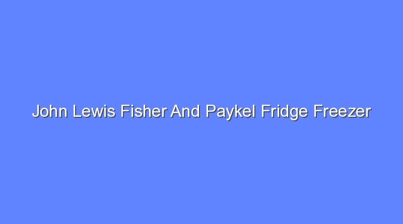 john lewis fisher and paykel fridge freezer 12341