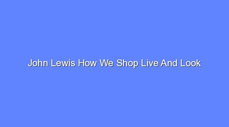 john lewis how we shop live and look 8645