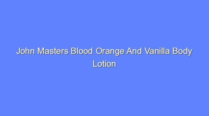 john masters blood orange and vanilla body lotion 10388