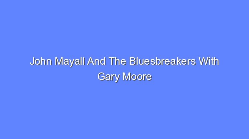 john mayall and the bluesbreakers with gary moore 12390
