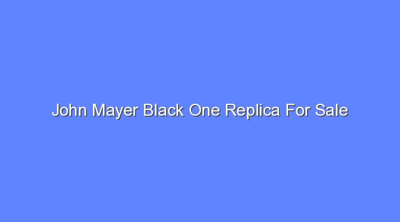 john mayer black one replica for sale 10410