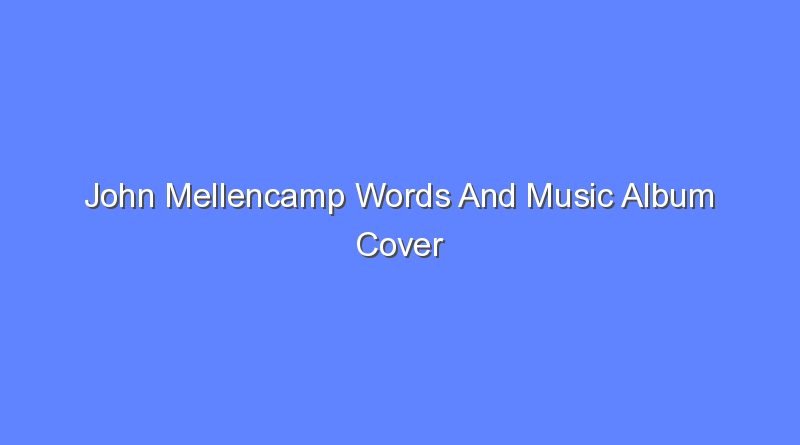 john mellencamp words and music album cover 12478