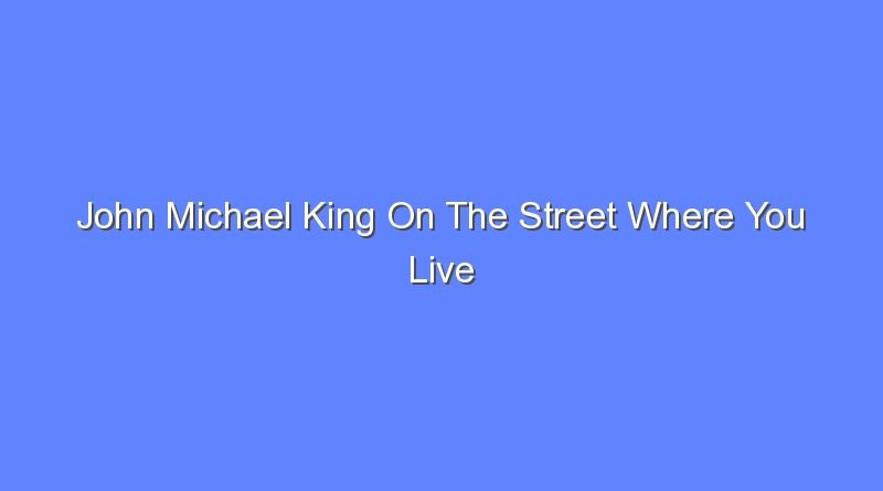 john michael king on the street where you live 7728