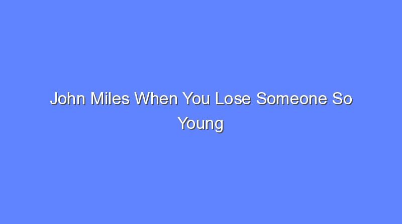 john miles when you lose someone so young 8680