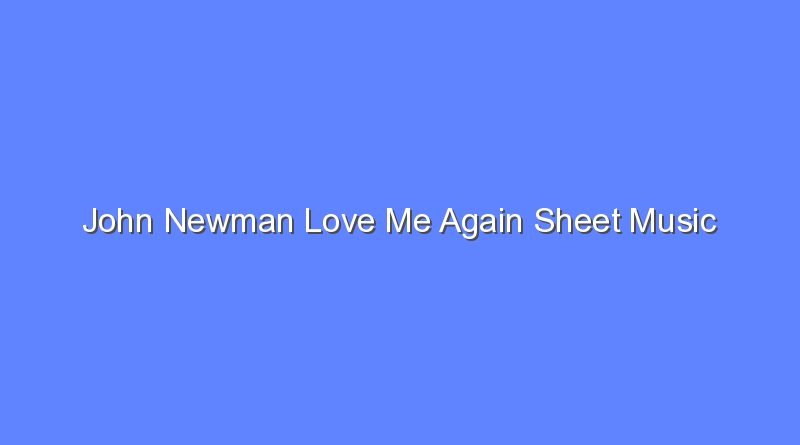 john newman love me again sheet music 8689