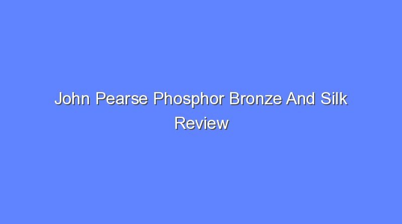 john pearse phosphor bronze and silk review 8704