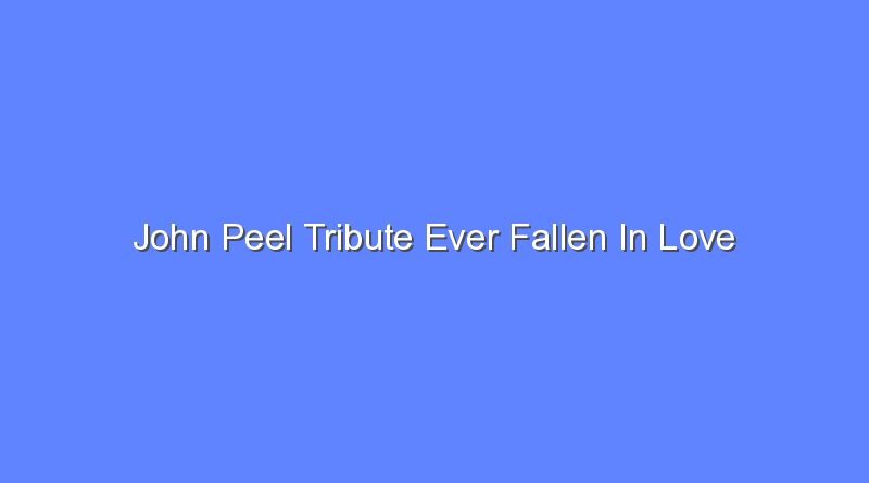 john peel tribute ever fallen in love 10479