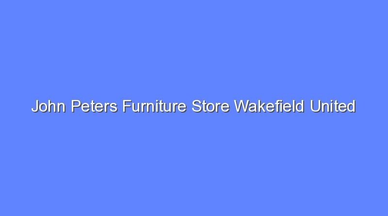 john peters furniture store wakefield united kingdom 12533