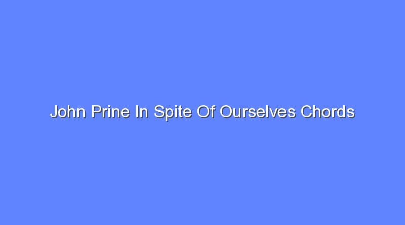 john prine in spite of ourselves chords