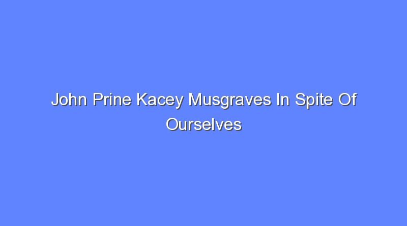 john prine kacey musgraves in spite of ourselves 8716