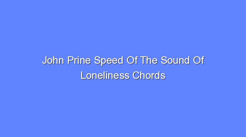 john prine speed of the sound of loneliness chords 8718
