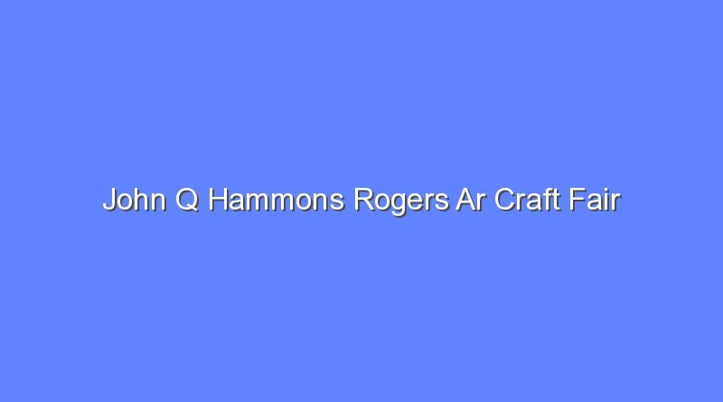 john q hammons rogers ar craft fair 8724