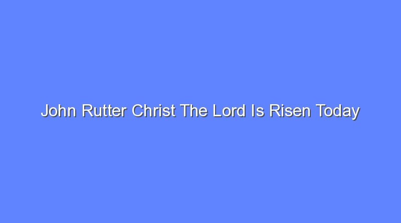 john rutter christ the lord is risen today 12550