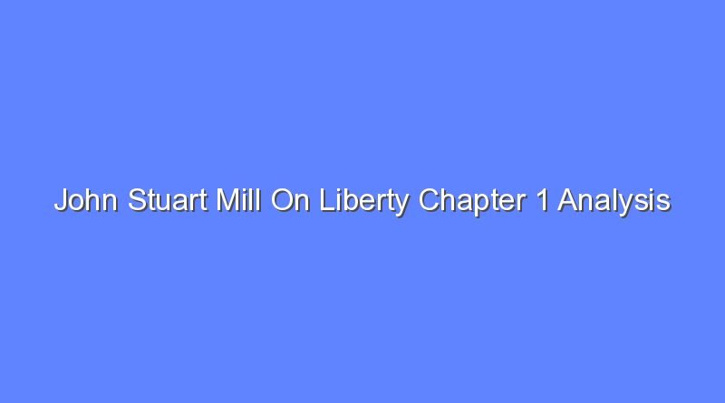 john stuart mill on liberty chapter 1 analysis 8746