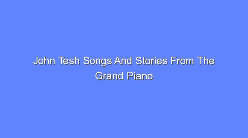 john tesh songs and stories from the grand piano pbs 10545