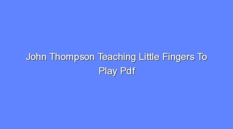 john thompson teaching little fingers to play pdf 10567
