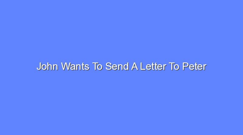 john wants to send a letter to peter 12627