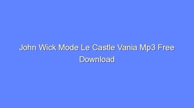 john wick mode le castle vania mp3 free download 12664