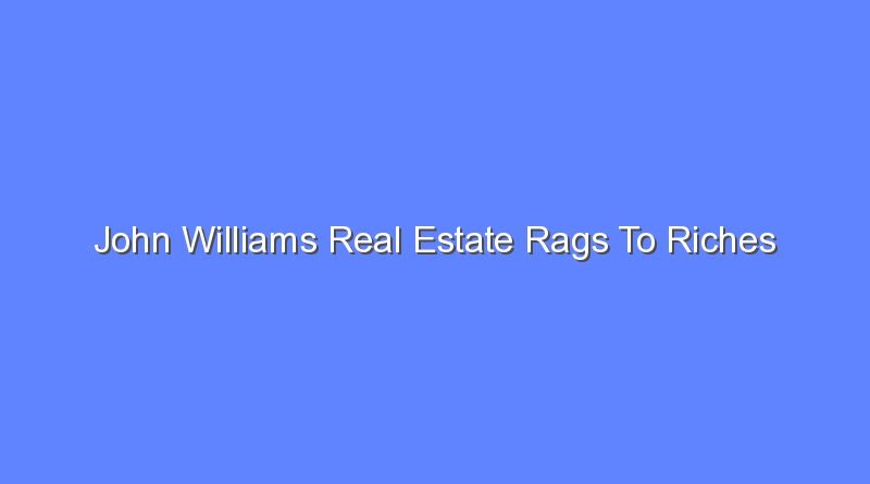 john williams real estate rags to riches 10564