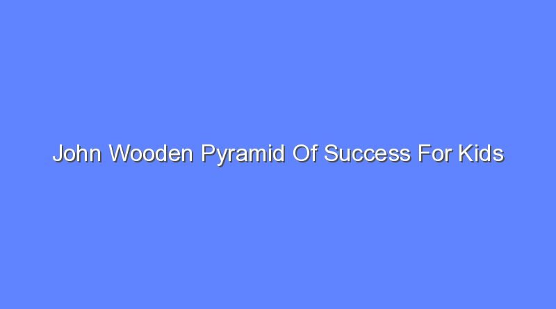 john wooden pyramid of success for kids 10619
