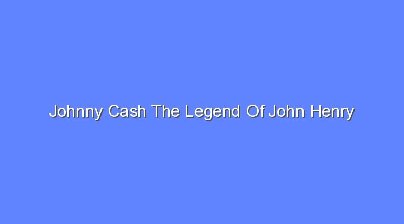 johnny cash the legend of john henry 7594
