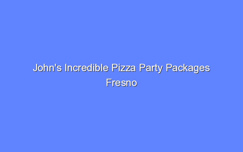 John's Incredible Pizza Party Packages Fresno - Bologny