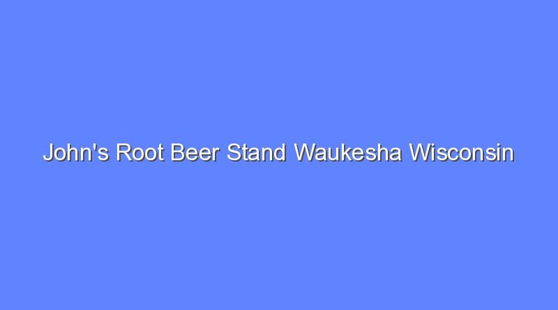 johns root beer stand waukesha wisconsin 10635