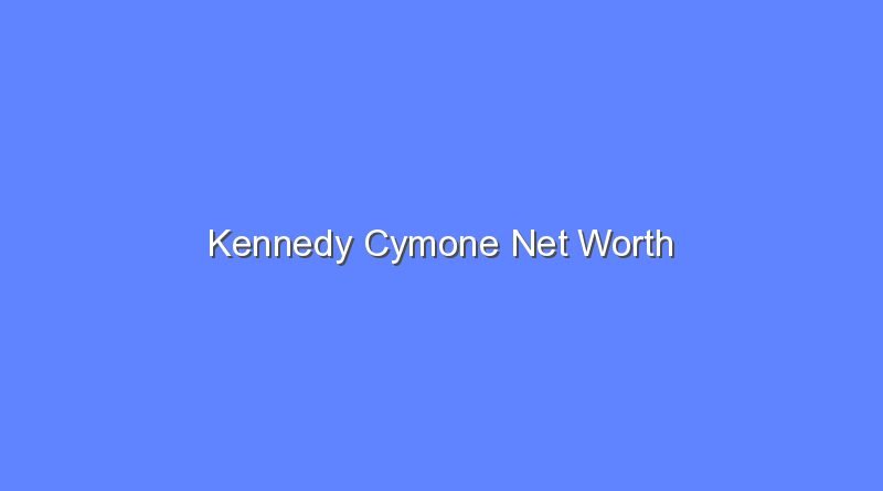kennedy cymone net worth 16707