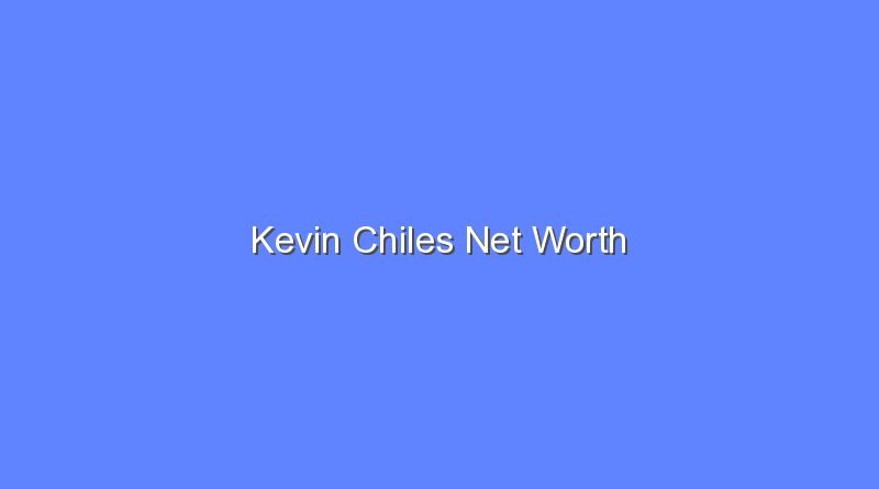 kevin chiles net worth 15922