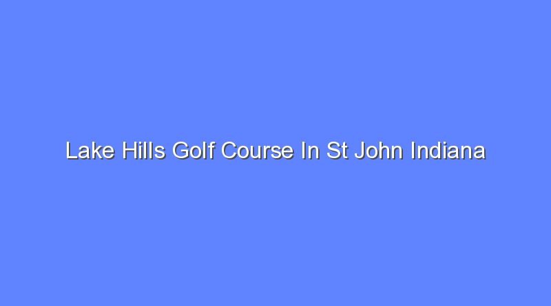 lake hills golf course in st john indiana 10671