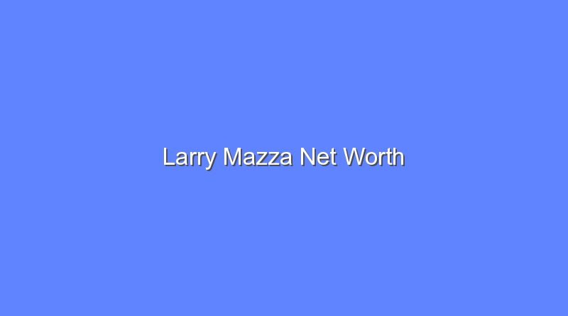 larry mazza net worth 15938