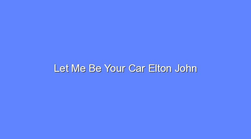 let me be your car elton john 8805