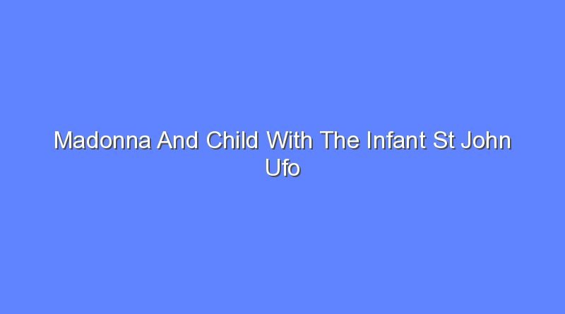 madonna and child with the infant st john ufo 10708