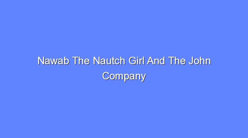 nawab the nautch girl and the john company 12790
