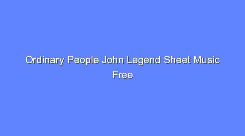 ordinary people john legend sheet music free 10747
