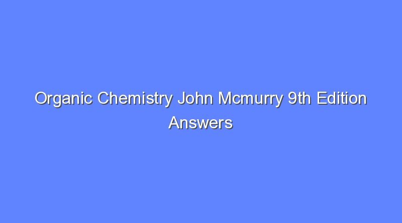 organic chemistry john mcmurry 9th edition answers 8887