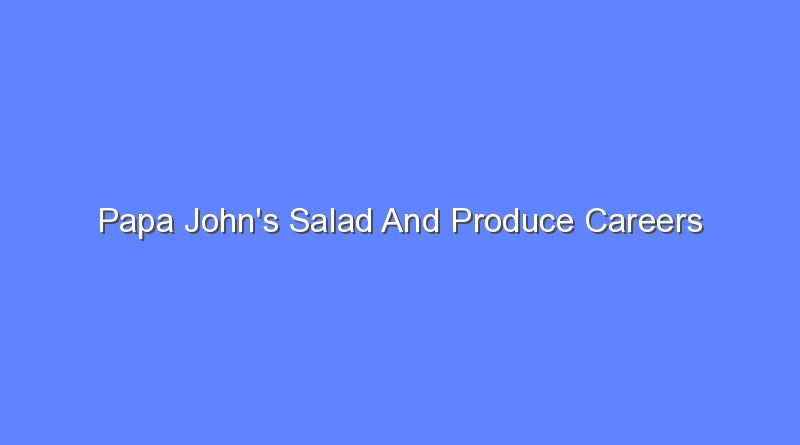 papa johns salad and produce careers 10753