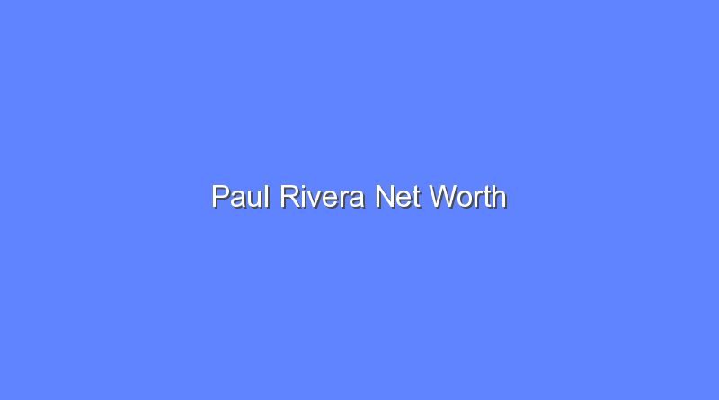paul rivera net worth 19622