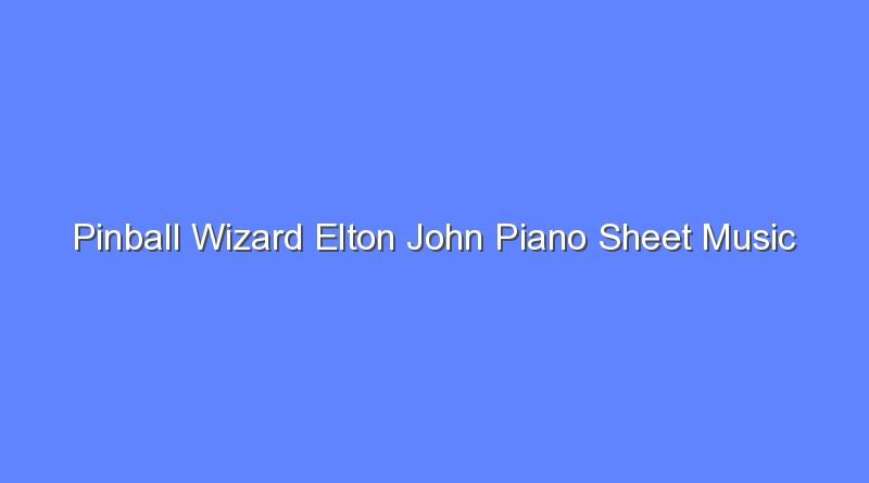 pinball wizard elton john piano sheet music 12862
