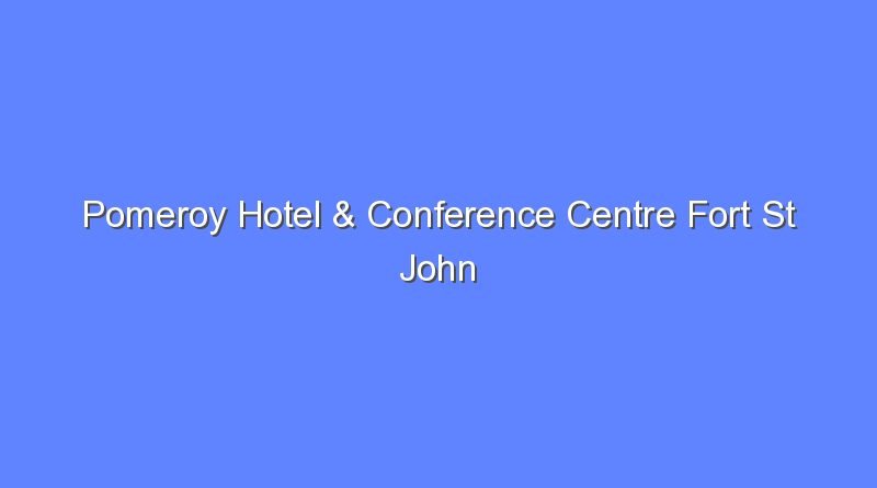 pomeroy hotel conference centre fort st john 10775