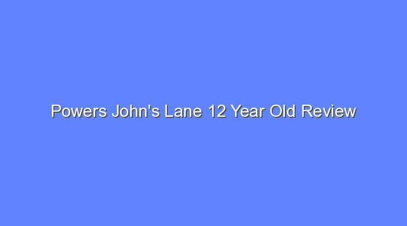 powers johns lane 12 year old review 10791
