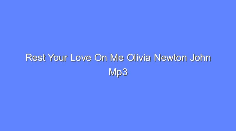 rest your love on me olivia newton john mp3 download 12911