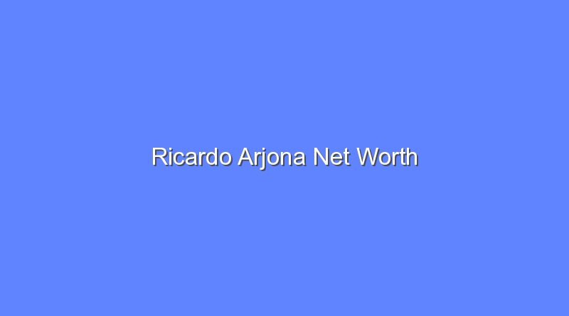 ricardo arjona net worth 19672 1