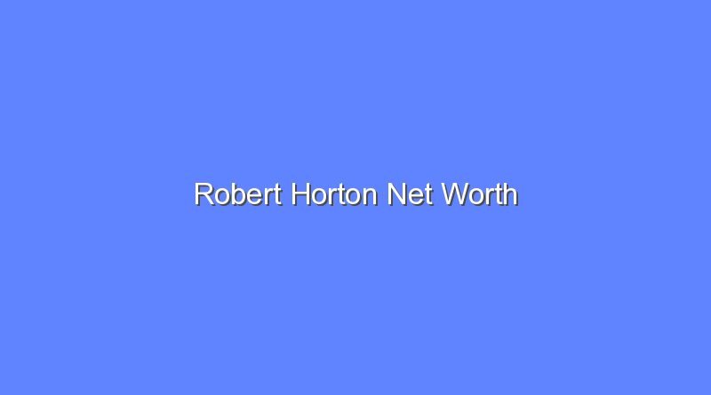 robert horton net worth 19711 1