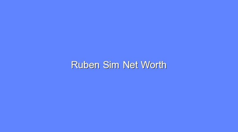 ruben sim net worth 16877