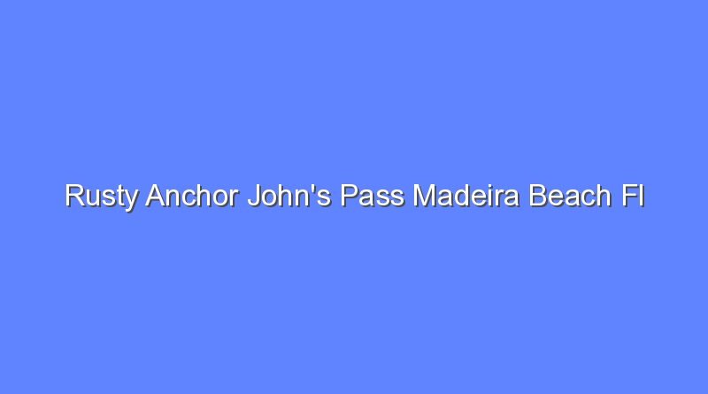 rusty anchor johns pass madeira beach fl 12923